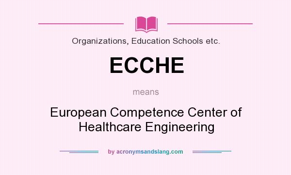 What does ECCHE mean? It stands for European Competence Center of Healthcare Engineering