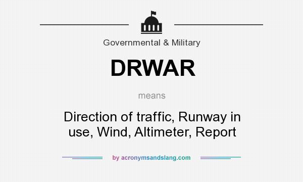 What does DRWAR mean? It stands for Direction of traffic, Runway in use, Wind, Altimeter, Report