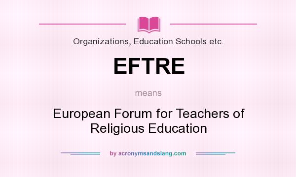 What does EFTRE mean? It stands for European Forum for Teachers of Religious Education