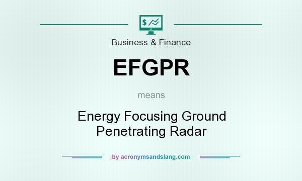 What does EFGPR mean? It stands for Energy Focusing Ground Penetrating Radar