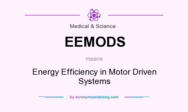 What does EEMODS mean? It stands for Energy Efficiency in Motor Driven Systems