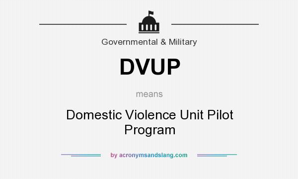 What does DVUP mean? It stands for Domestic Violence Unit Pilot Program