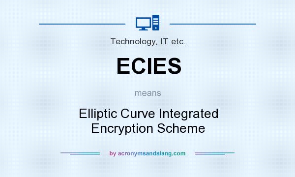 What does ECIES mean? It stands for Elliptic Curve Integrated Encryption Scheme