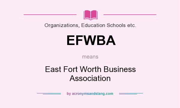 What does EFWBA mean? It stands for East Fort Worth Business Association
