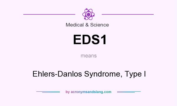 What does EDS1 mean? It stands for Ehlers-Danlos Syndrome, Type I