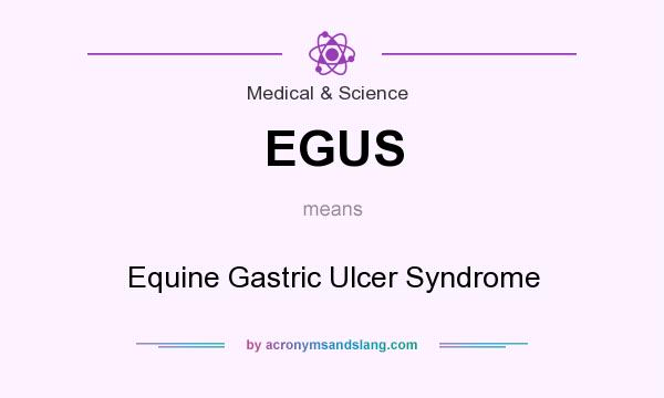 What does EGUS mean? It stands for Equine Gastric Ulcer Syndrome