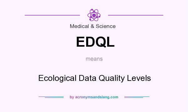What does EDQL mean? It stands for Ecological Data Quality Levels