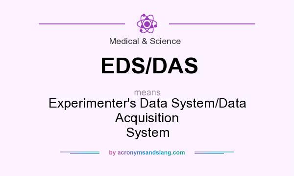 What does EDS/DAS mean? It stands for Experimenter`s Data System/Data Acquisition System