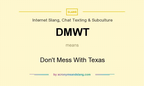 What does DMWT mean? It stands for Don`t Mess With Texas