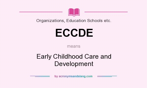 What does ECCDE mean? It stands for Early Childhood Care and Development