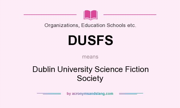 What does DUSFS mean? It stands for Dublin University Science Fiction Society