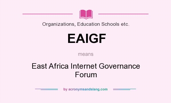 What does EAIGF mean? It stands for East Africa Internet Governance Forum