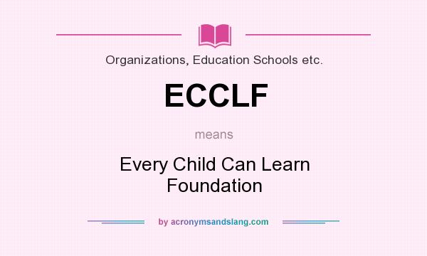 What does ECCLF mean? It stands for Every Child Can Learn Foundation