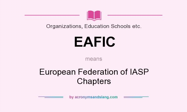 What does EAFIC mean? It stands for European Federation of IASP Chapters
