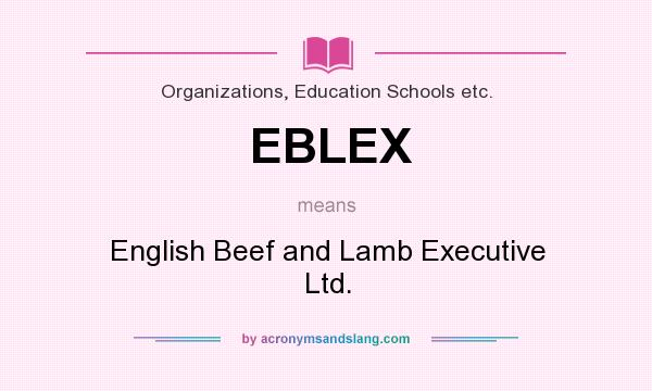 What does EBLEX mean? It stands for English Beef and Lamb Executive Ltd.