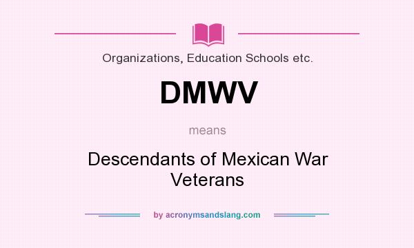 What does DMWV mean? It stands for Descendants of Mexican War Veterans