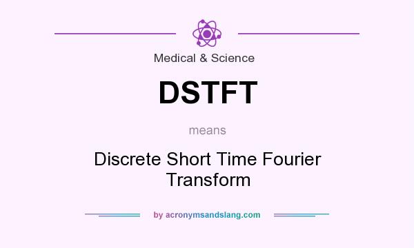 What does DSTFT mean? It stands for Discrete Short Time Fourier Transform