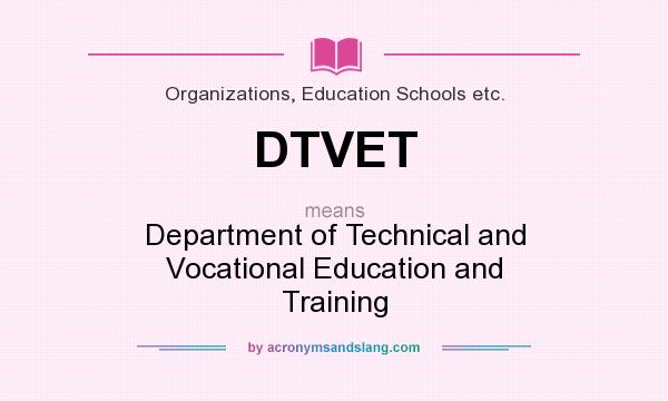 What does DTVET mean? It stands for Department of Technical and Vocational Education and Training