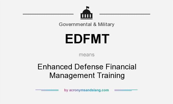 What does EDFMT mean? It stands for Enhanced Defense Financial Management Training