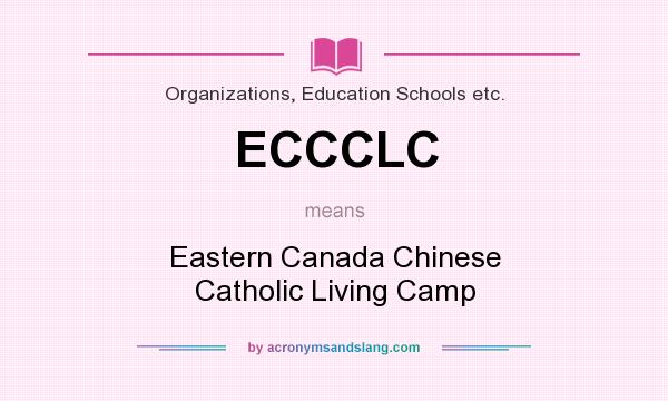 What does ECCCLC mean? It stands for Eastern Canada Chinese Catholic Living Camp