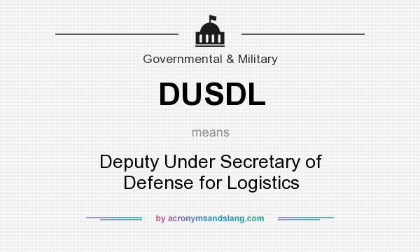What does DUSDL mean? It stands for Deputy Under Secretary of Defense for Logistics