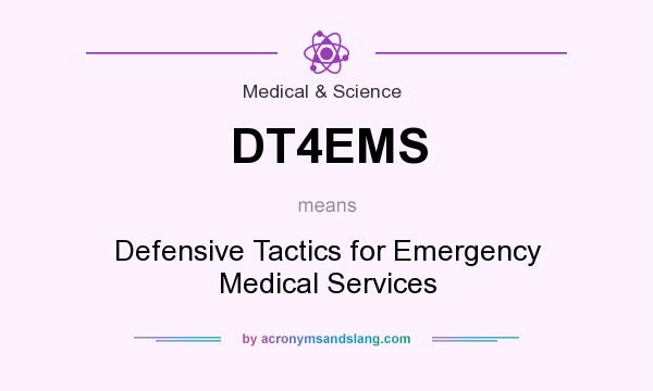 What does DT4EMS mean? It stands for Defensive Tactics for Emergency Medical Services
