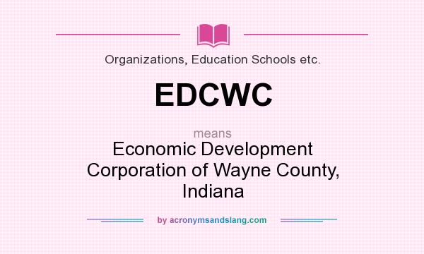 What does EDCWC mean? It stands for Economic Development Corporation of Wayne County, Indiana