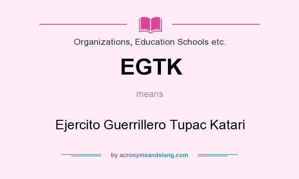 What does EGTK mean? It stands for Ejercito Guerrillero Tupac Katari