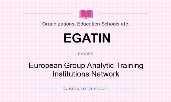 What does EGATIN mean? It stands for European Group Analytic Training Institutions Network