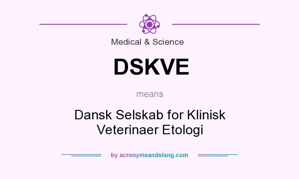 What does DSKVE mean? It stands for Dansk Selskab for Klinisk Veterinaer Etologi