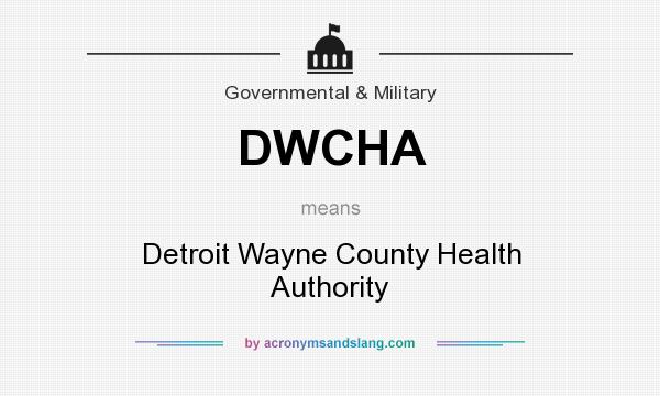 What does DWCHA mean? It stands for Detroit Wayne County Health Authority