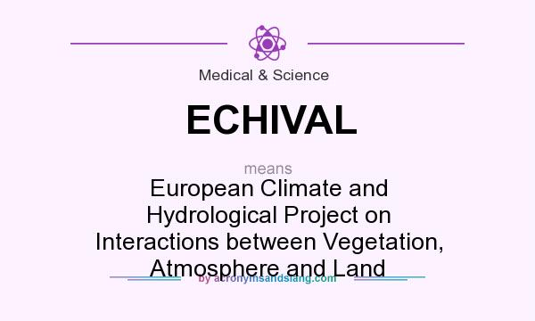 What does ECHIVAL mean? It stands for European Climate and Hydrological Project on Interactions between Vegetation, Atmosphere and Land