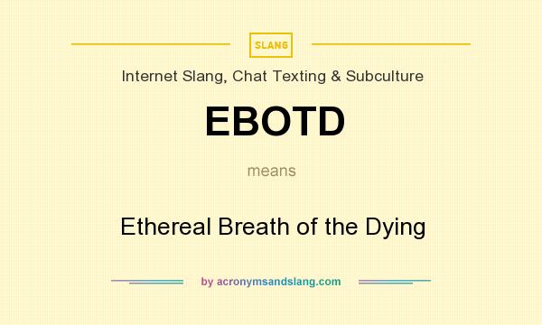 What does EBOTD mean? It stands for Ethereal Breath of the Dying
