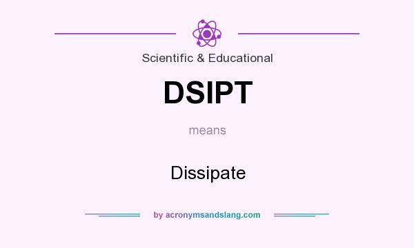 What does DSIPT mean? It stands for Dissipate