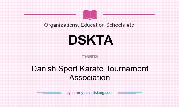 What does DSKTA mean? It stands for Danish Sport Karate Tournament Association
