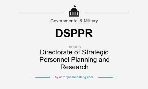 What does DSPPR mean? It stands for Directorate of Strategic Personnel Planning and Research