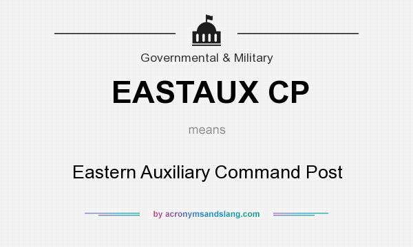What does EASTAUX CP mean? It stands for Eastern Auxiliary Command Post