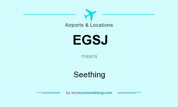 What does EGSJ mean? It stands for Seething