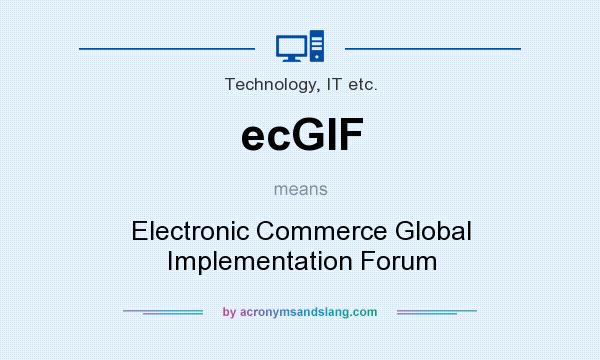 What does ecGIF mean? It stands for Electronic Commerce Global Implementation Forum