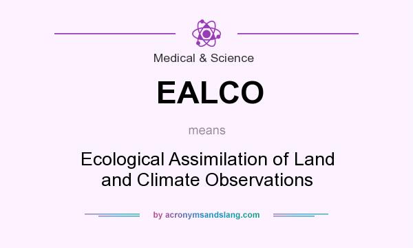 What does EALCO mean? It stands for Ecological Assimilation of Land and Climate Observations