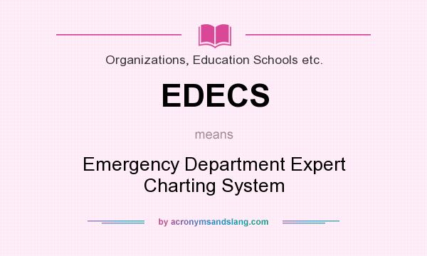 What does EDECS mean? It stands for Emergency Department Expert Charting System