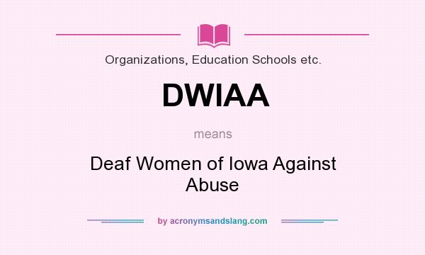 What does DWIAA mean? It stands for Deaf Women of Iowa Against Abuse
