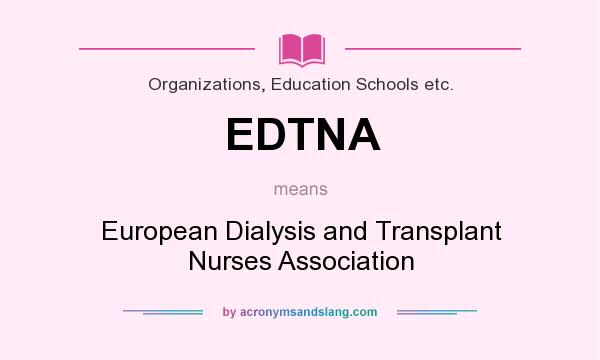 What does EDTNA mean? It stands for European Dialysis and Transplant Nurses Association