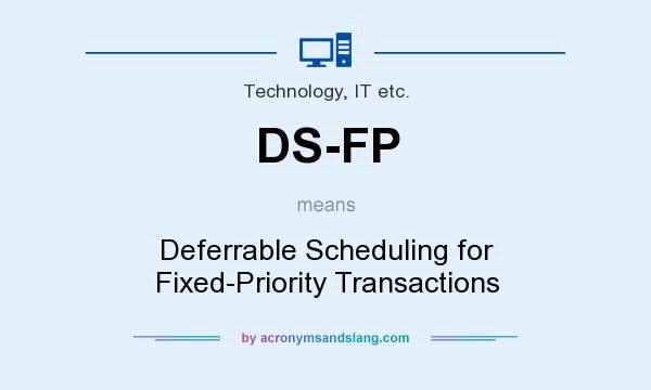 What does DS-FP mean? It stands for Deferrable Scheduling for Fixed-Priority Transactions