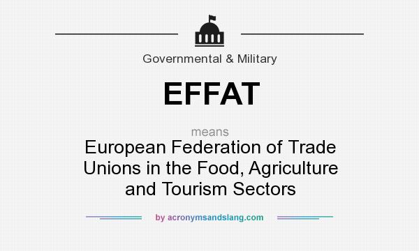 What does EFFAT mean? It stands for European Federation of Trade Unions in the Food, Agriculture and Tourism Sectors