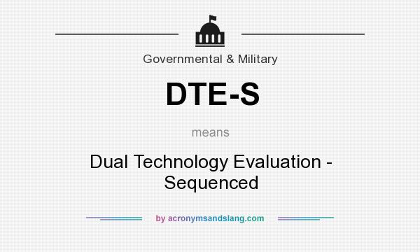 What does DTE-S mean? It stands for Dual Technology Evaluation - Sequenced