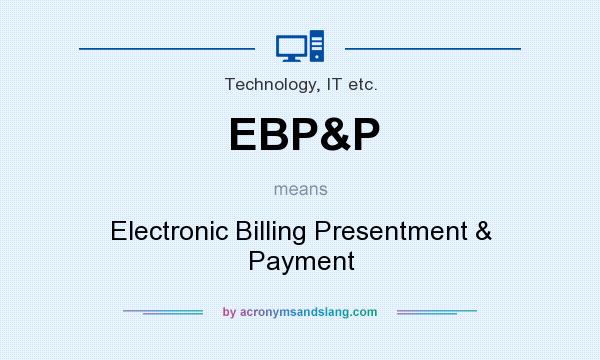 What does EBP&P mean? It stands for Electronic Billing Presentment & Payment
