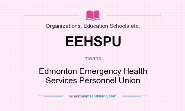 What does EEHSPU mean? It stands for Edmonton Emergency Health Services Personnel Union