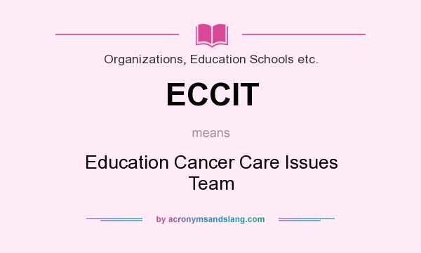 What does ECCIT mean? It stands for Education Cancer Care Issues Team