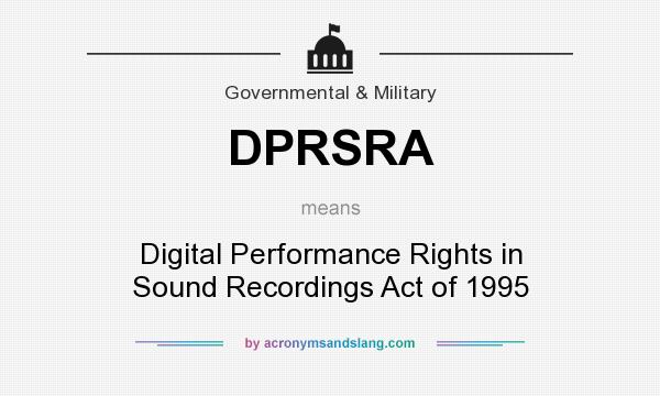 What does DPRSRA mean? It stands for Digital Performance Rights in Sound Recordings Act of 1995